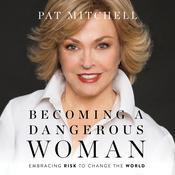 Becoming a Dangerous Woman by  Pat Mitchell audiobook