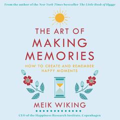 The Art of Making Memories by Meik Wiking audiobook