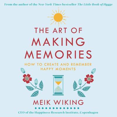 The Art of Making Memories by Meik Wiking audiobook