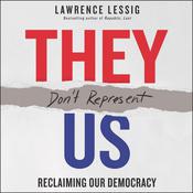 They Don't Represent Us by  Lawrence Lessig audiobook