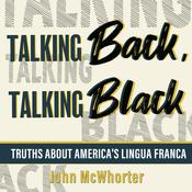 Talking Back, Talking Black by  John H. McWhorter audiobook