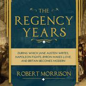 The Regency Years by  Robert Morrison audiobook