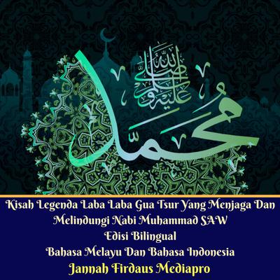 Kisah Legenda Laba Laba Gua Tsur Yang Menjaga Dan Melindungi Nabi Muhammad SAW Edisi Bilingual Bahasa Melayu Dan Bahasa Indonesia by  Jannah Firdaus Foundation audiobook