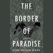 The Border of Paradise by  Esmé Weijun Wang audiobook