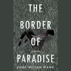 The Border of Paradise by Esmé Weijun Wang audiobook