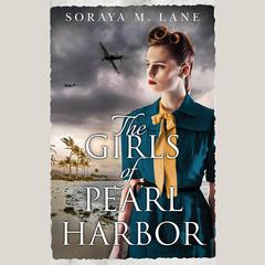 The Girls of Pearl Harbor by Soraya M. Lane audiobook