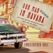 Our Man Down in Havana by  Christopher Hull audiobook