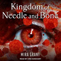 Kingdom of Needle and Bone by Mira Grant audiobook