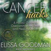 Cancer Hacks by  Elissa Goodman audiobook