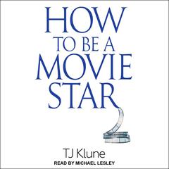 How to Be a Movie Star by TJ Klune audiobook