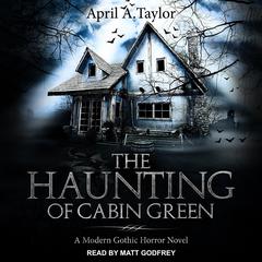 The Haunting of Cabin Green by April A. Taylor audiobook