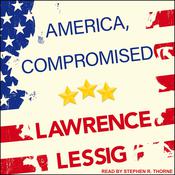 America, Compromised by  Lawrence Lessig audiobook