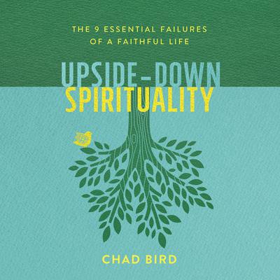 Upside-Down Spirituality by Chad Bird audiobook
