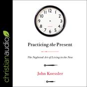 Practicing the Present by  John Koessler audiobook