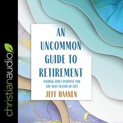 An Uncommon Guide to Retirement by Jeff Haanen audiobook