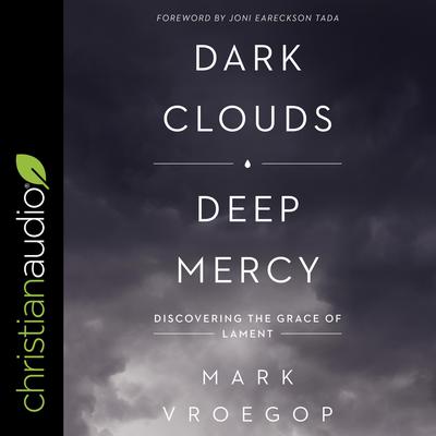 Dark Clouds, Deep Mercy by Mark Vroegop audiobook