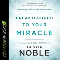 Breakthrough to Your Miracle by Jason Noble audiobook