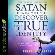 Satan Fears You’ll Discover Your True Identity by  Charles H. Kraft audiobook