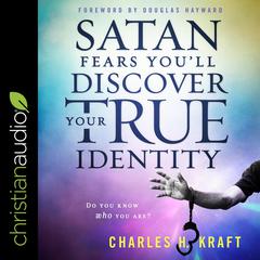 Satan Fears You’ll Discover Your True Identity by Charles H. Kraft audiobook