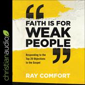 Faith Is for Weak People by  Ray Comfort audiobook