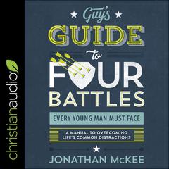 The Guy's Guide to Four Battles Every Young Man Must Face by Jonathan McKee audiobook