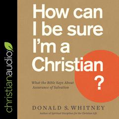 How Can I Be Sure I'm a Christian? by Donald S. Whitney audiobook