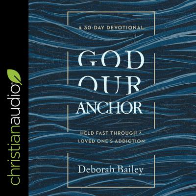God Our Anchor by Deborah Bailey audiobook