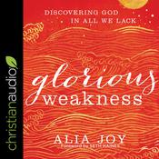 Glorious Weakness by  Alia Joy audiobook