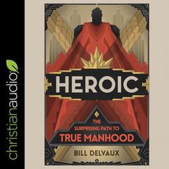 Heroic by Bill Delvaux audiobook