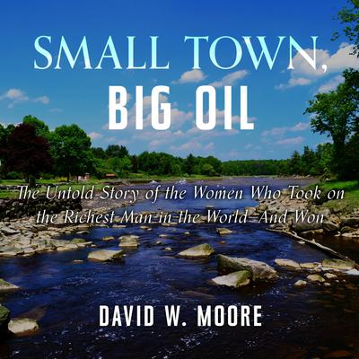 Small Town, Big Oil by David W. Moore audiobook