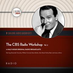 The CBS Radio Workshop, Vol. 2 by Black Eye Entertainment audiobook