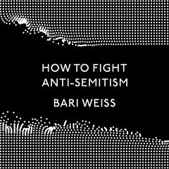 How to Fight Anti-Semitism by Bari Weiss audiobook