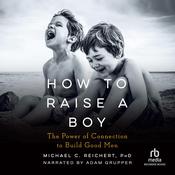 How to Raise a Boy by  Michael C. Reichert audiobook
