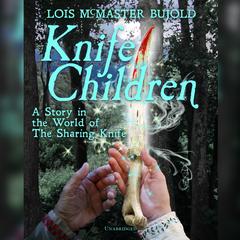 Knife Children by Lois McMaster Bujold audiobook