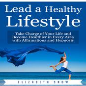 Lead a Healthy Lifestyle by  Elizabeth Snow audiobook