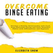 Overcome Binge Eating by  Elizabeth Snow audiobook