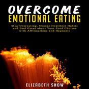 Overcome Emotional Eating by  Elizabeth Snow audiobook