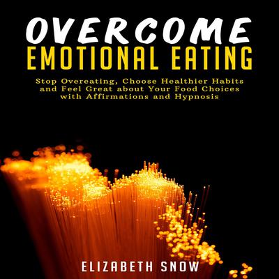 Overcome Emotional Eating by Elizabeth Snow audiobook