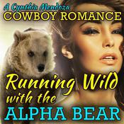 Cowboy Romance: Running Wild with The Alpha Bear (Shifter Series) by  Cynthia Mendoza audiobook