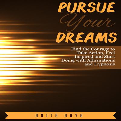 Pursue Your Dreams by Anita Arya   audiobook