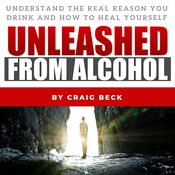 Unleashed from Alcohol by  Craig Beck audiobook