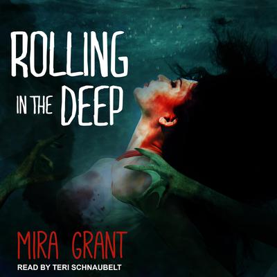 Rolling in the Deep by Mira Grant audiobook