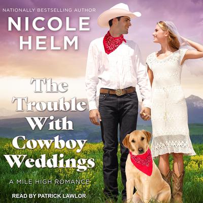 The Trouble With Cowboy Weddings by Nicole Helm audiobook