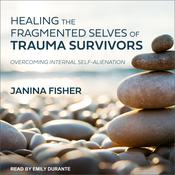 Healing the Fragmented Selves of Trauma Survivors by  Janina Fisher audiobook