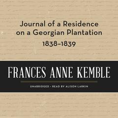 Journal of a Residence on a Georgian Plantation, 1838–1839 by Frances Anne Kemble audiobook