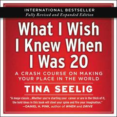 What I Wish I Knew When I Was 20 - 10th Anniversary Edition by Tina Seelig audiobook