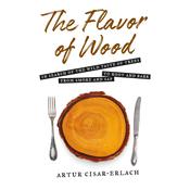 The Flavor of Wood by  Artur Cisar-Erlach audiobook