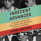 Indecent Advances by  James Polchin audiobook
