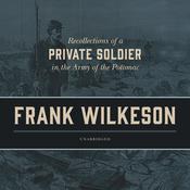 Recollections of a Private Soldier in the Army of the Potomac by  Frank Wilkeson audiobook