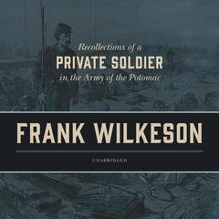 Recollections of a Private Soldier in the Army of the Potomac by Frank Wilkeson audiobook